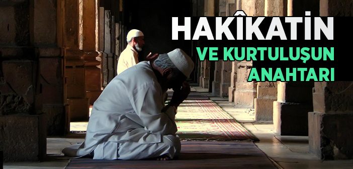 Hakîkatin ve Kurtuluşun Anahtarı