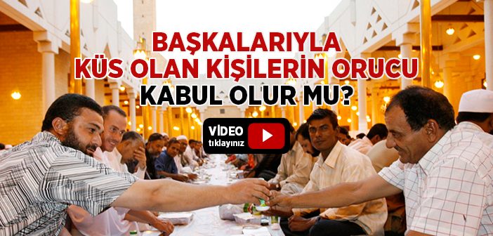 Başkalarıyla Küs Olan Kişilerin Orucu Kabul Olur mu?