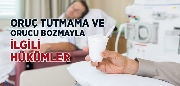 Oruç Tutmama ve Orucu Bozmayla İlgili Hükümler