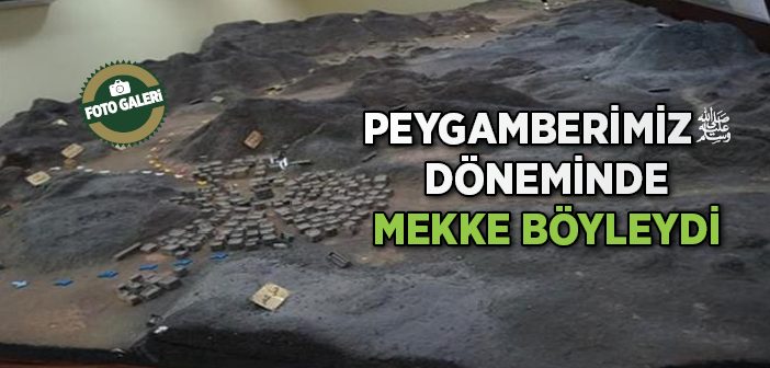 Peygamberimiz Döneminde Mekke Böyleydi!