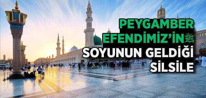 Peygamber Efendimiz’in Soyunun Geldiği Silsile