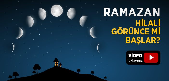 Ramazan Hilali Görünce mi Başlar?