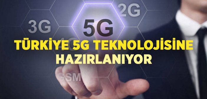 Türkiye 5g Teknolojisine Hazırlanıyor