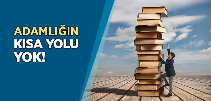 Adamlığın Kısa Yolu Yok