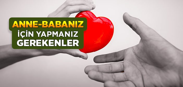 Anne Babanız İçin Yapmanız Gerekenler