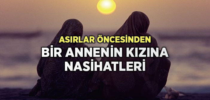 Asırlar Öncesinden Bir Annenin Kızına Nasihatleri