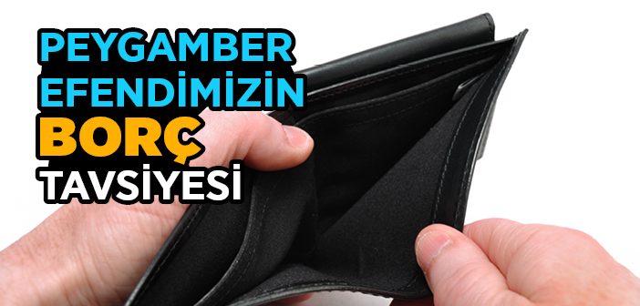 Peygamber Efendimizin Borç Tavsiyesi