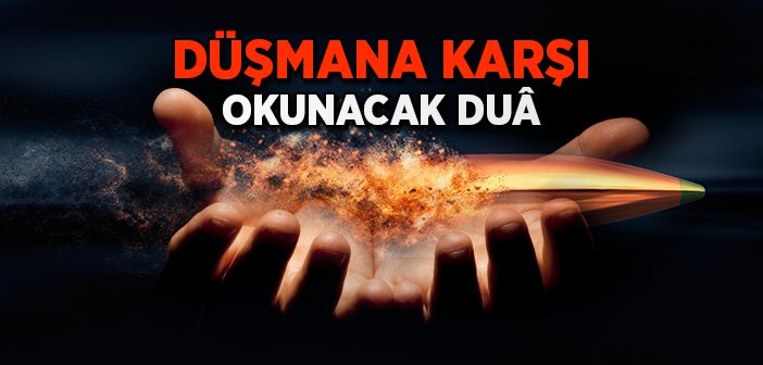 Düşmana Karşı Okunacak Duâ