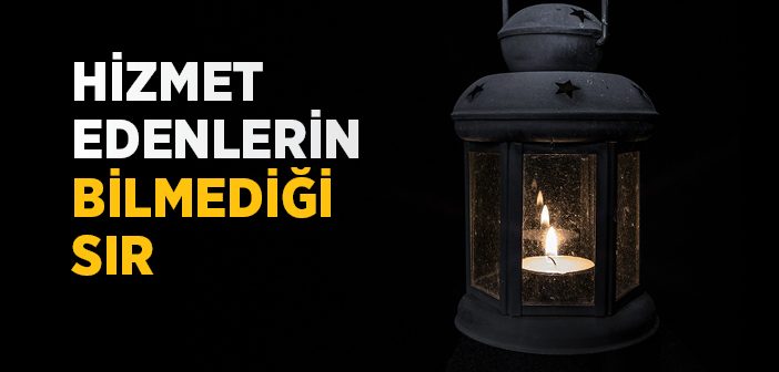 Hizmet Edenlerin Bilmediği Sır