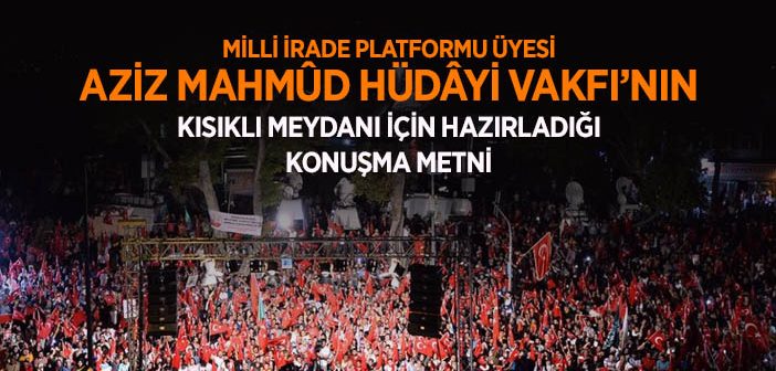 Hüdayi Vakfı Milli İrade Konuşma Metni