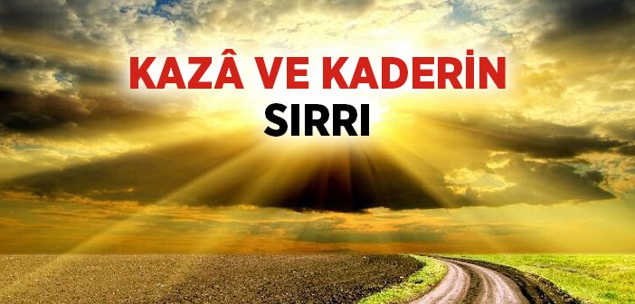 Kazâ ve Kaderin Sırrı