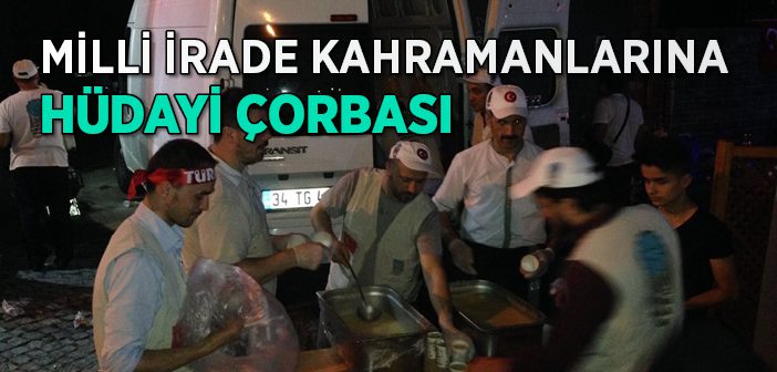 Milli İrade Kahramanlarına Hüdayi Çorbası