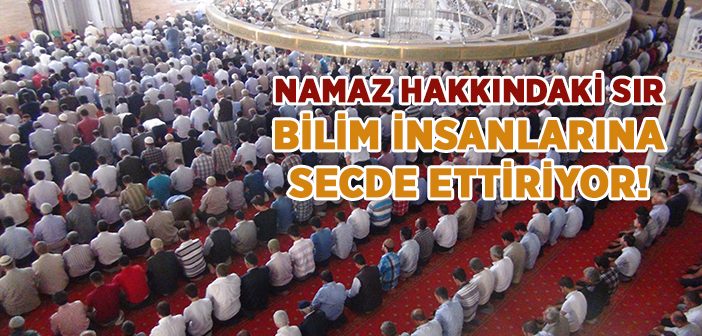 Namaz Hakkındaki Sır Bilim İnsanlarına Secde Ettiriyor!