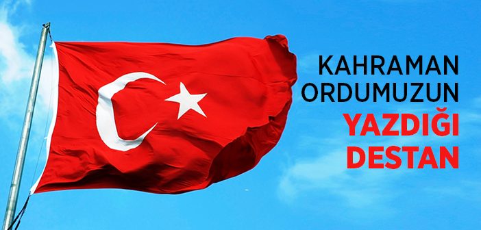 Kahraman Ordumuzun Yazdığı Destan