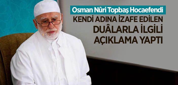 Osman Nuri Topbaş Hocaefendi'den Dualarla İlgili Açıklama