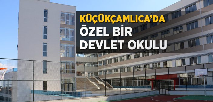 Küçükçamlıca’da Özel Bir Devlet Okulu