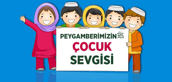 Peygamberimizin Çocuk Sevgisi