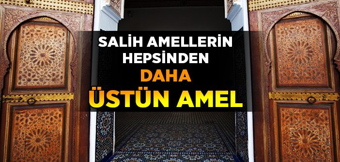 Salih Amellerin Hepsinden Daha Üstün Amel