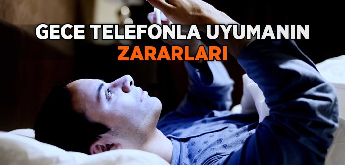 Gece Telefonla Uyumanın Zararları Nelerdir?
