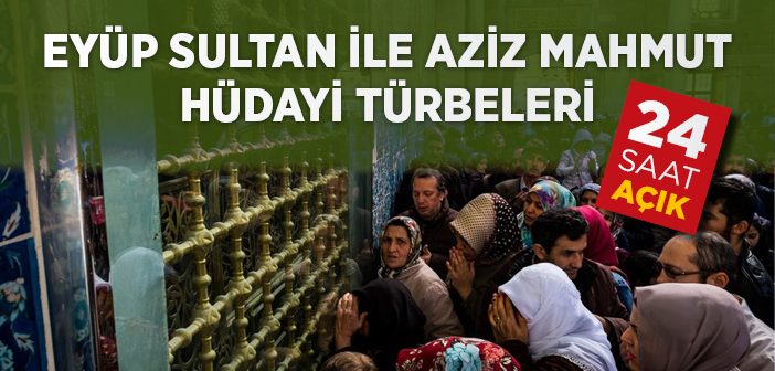 Eyüp Sultan İle Hüdayi Türbesi 24 Saat Açık