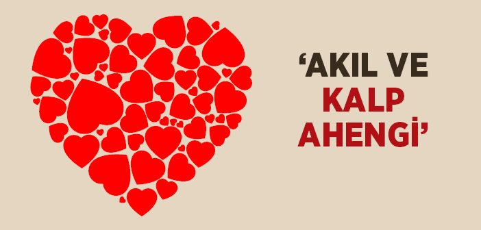 'akıl ve Kalp Ahengi' İle Kemale Erdiler