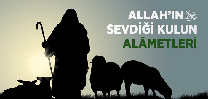 Allah'ın (cc) Sevdiği Kulun Alâmetleri