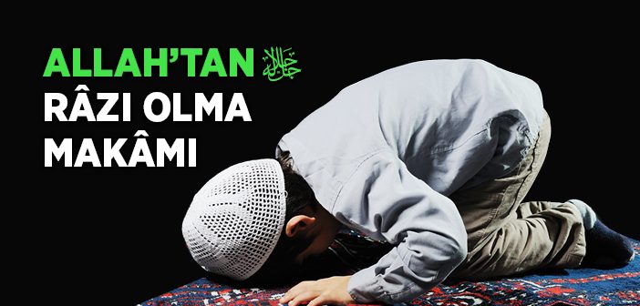 Allah'tan Nasıl Râzı Olunur?