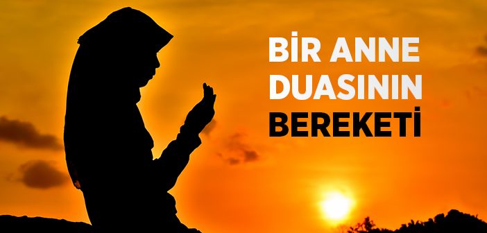 Bir Anne Duasının Bereketi