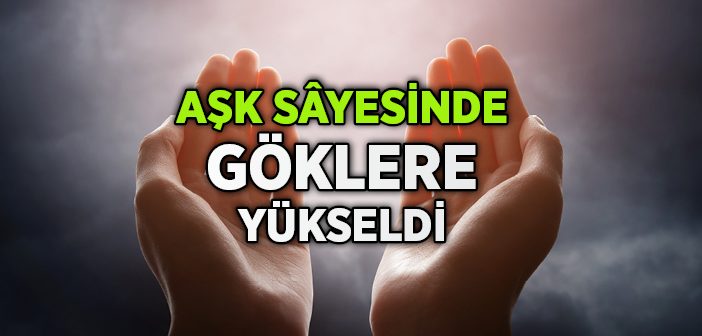 İlahi Aşkla Göklere Yükseldi