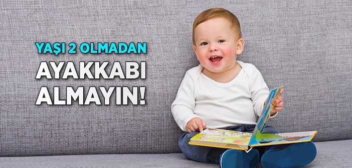 Çocuğun İlk Ayakkabısını 2 Yaşından Sonra Alın!