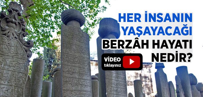 Her İnsanın Yaşayacağı Berzâh Hayatı Nedir?