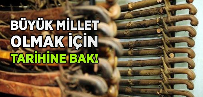 Büyük Millet Olmak İçin Tarihine Bak!