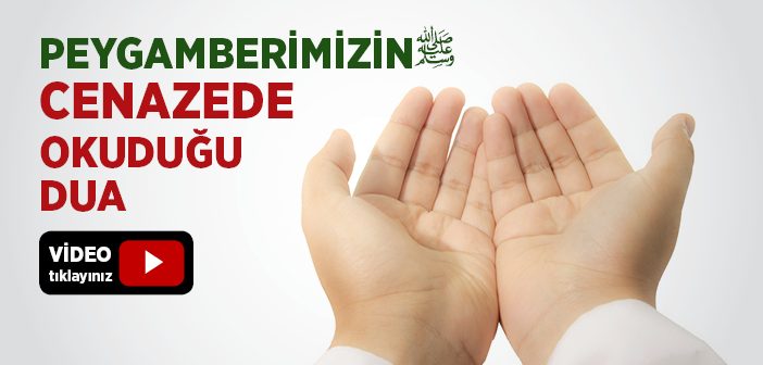 Peygamberimizin Cenazede Okuduğu Dua