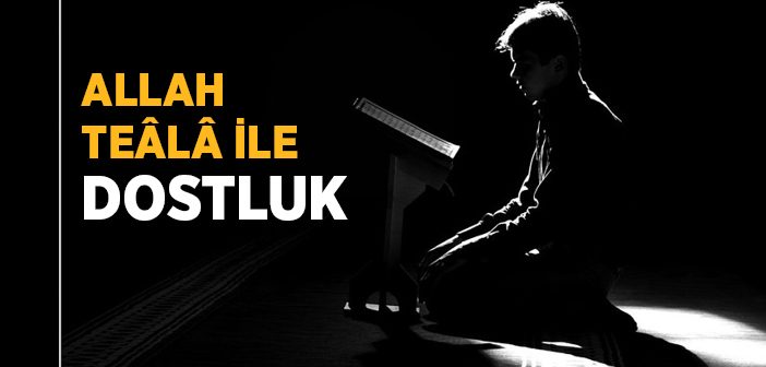 Allah Teâlâ İle Dostluğun Şartları