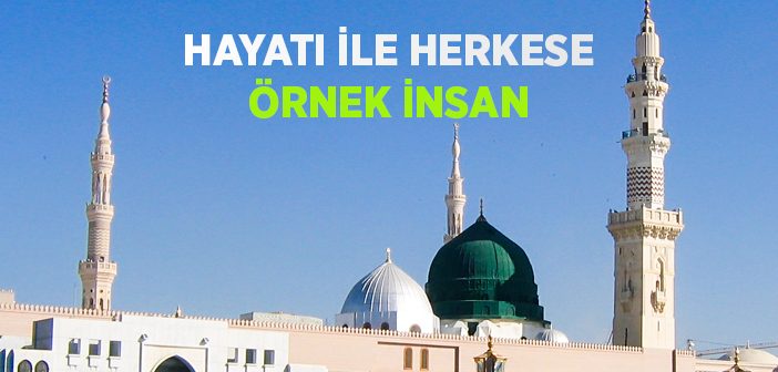 Hayatı İle Herkese Örnek İnsan