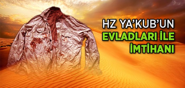 Hz. Yakup’un (a.s.) Evlatları İle İmtihanı