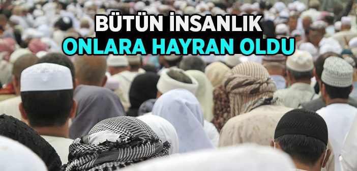 Bütün İnsanlık Onlara Hayran Oldu