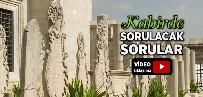 Kabirde Hangi Sorular Sorulacak?