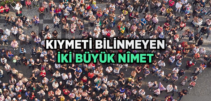 Sahip Olduğun Nîmetlerin Kıymetini Bil!