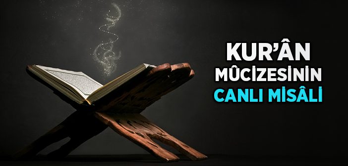 Kur'ân Mucizesinin Canlı Misali