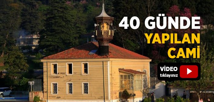 40 Günde Yapılan Caminin İlginç Hikâyesi