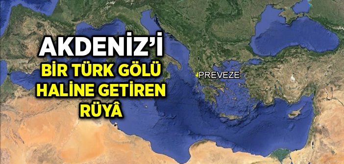 Akdeniz'i Bir Türk Gölü Haline Getiren Rüyâ