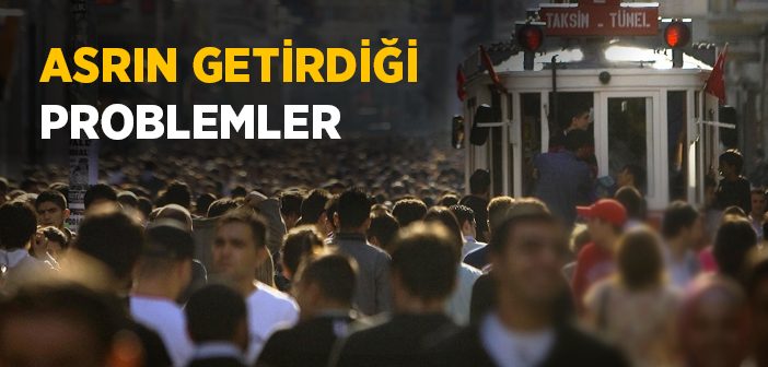 Asrın Getirdiği Problemler