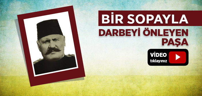 Bir Sopayla Darbeyi Önleyen Paşa