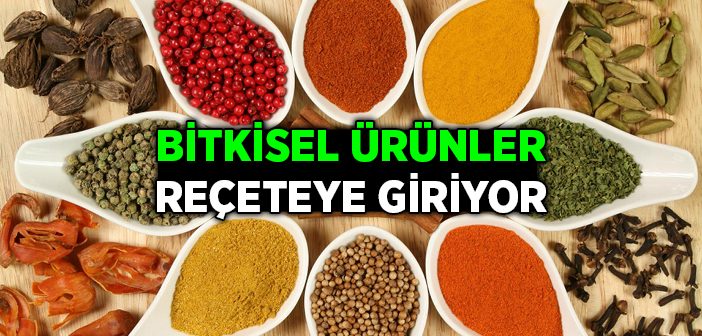 Bitkisel Ürünler Reçeteye Giriyor