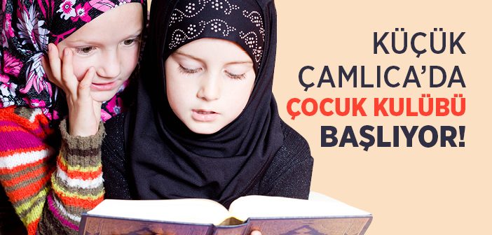 Küçük Çamlıca Çocuk Kulübü Başlıyor!
