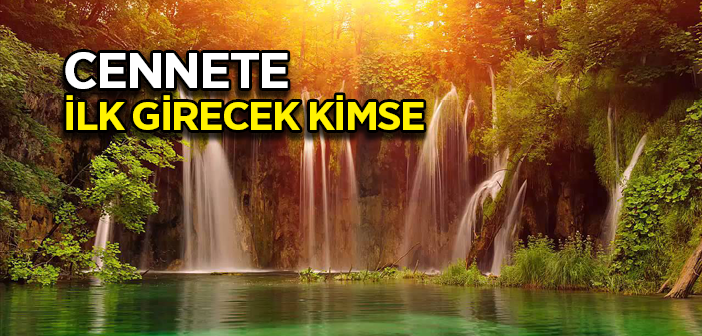 Cennete İlk Girecek Kimse