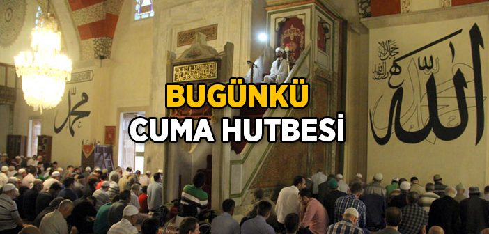 Bugünkü Cuma Hutbesinin Konusu 