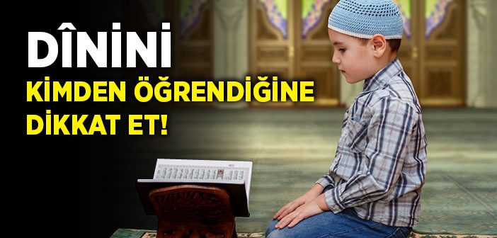 Dinini Kimden Öğreniyorsun?