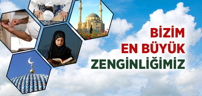 Bizim En Büyük Zenginliğimiz